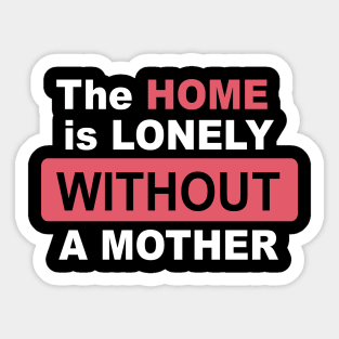 The Home is Lonely Without A Mother Letter Print Women Funny Graphic Mothers Day Sticker